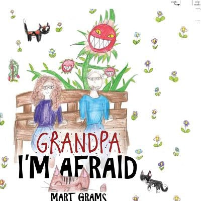Grandpa, I'm Afraid by Grams, Mart