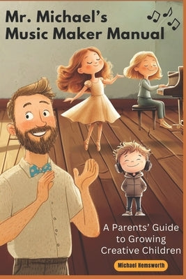 Mr. Michael's Music Maker Manual: A Parents' Guide to Growing Creative Children by Hemsworth, Michael