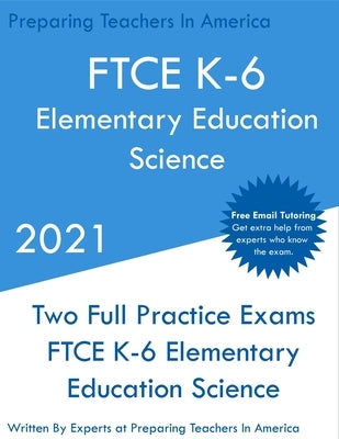 FTCE K-6 Elementary Education - Science: Two Full Practice Exam - Free Online Tutoring - Updated Exam Questions by Teachers, Preparing