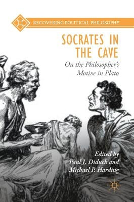 Socrates in the Cave: On the Philosopher's Motive in Plato by Diduch, Paul J.