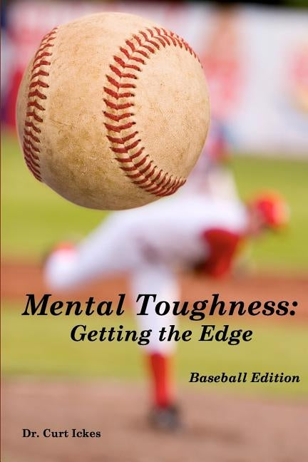 Mental Toughness: Getting the Edge: Baseball Edition by Ickes, Curt
