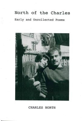 North of the Charles: Early and Uncollected Poems by North, Charles