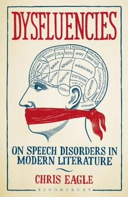 Dysfluencies: On Speech Disorders in Modern Literature by Eagle, Chris