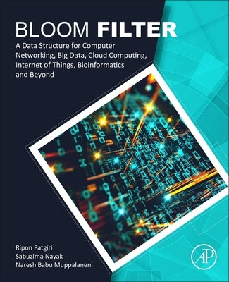 Bloom Filter: A Data Structure for Computer Networking, Big Data, Cloud Computing, Internet of Things, Bioinformatics and Beyond by Patgiri, Ripon