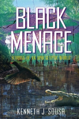 Black Menace: Scourge of an Apocalyptic World by Sousa, Kenneth J.