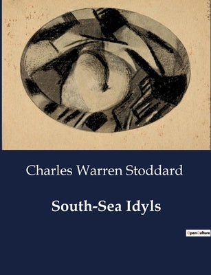South-Sea Idyls by Stoddard, Charles Warren