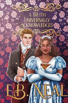 A Truth Universally Acknowledged by Neal, E. B.