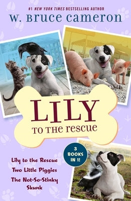 Lily to the Rescue Bind-Up Books 1-3: Lily to the Rescue, Two Little Piggies, and the Not-So-Stinky Skunk by Cameron, W. Bruce