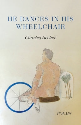 He Dances in His Wheelchair by Becker, Charles