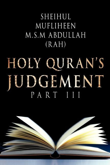 Holy Quran's Judgement Part - III by Mufliheen M. S. M. Abdullah, Sheihul