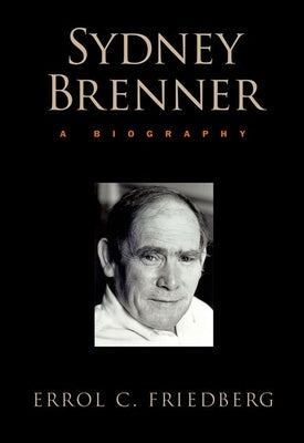 Sydney Brenner: A Biography by Friedberg, Errol C.