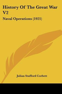 History Of The Great War V2: Naval Operations (1921) by Corbett, Julian Stafford