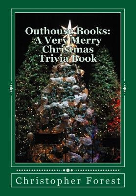 Outhouse Books: A Very Merry Christmas Trivia Book by Forest, Christopher H.