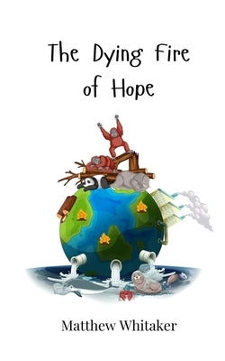 The Dying Fire of Hope by Whitaker, Matthew