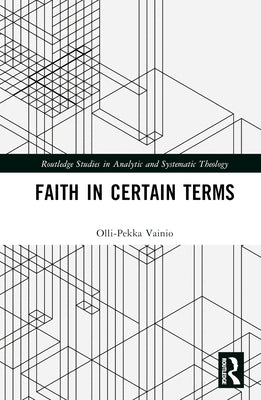 Faith in Certain Terms by Vainio, Olli-Pekka