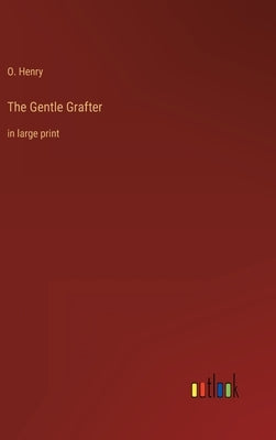 The Gentle Grafter: in large print by Henry, O.