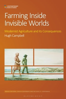Farming Inside Invisible Worlds: Modernist Agriculture and Its Consequences by Campbell, Hugh
