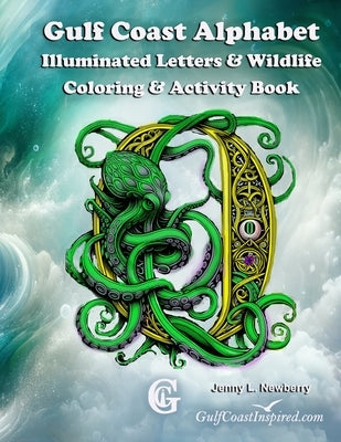 Gulf Coast Alphabet Illuminated Letters & Wildlife Coloring & Activity Book: Intricate Illuminations of Gulf Coast Wildlife A to Z by Newberry, Jenny L.