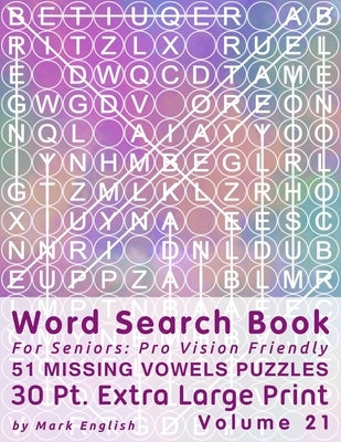 Word Search Book For Seniors: Pro Vision Friendly, 51 Missing Vowels Puzzles, 30 Pt. Extra Large Print, Vol. 21 by English, Mark