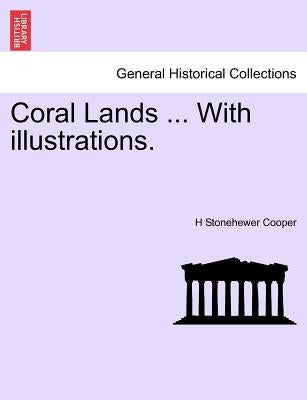 Coral Lands ... with Illustrations. by Cooper, H. Stonehewer