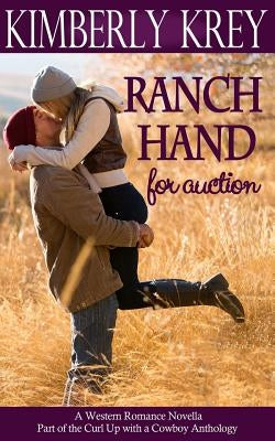 Ranch Hand for Auction: A Western Romance Novella by Krey, Kimberly