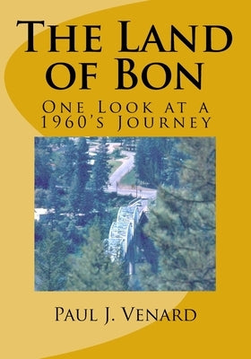 The Land of Bon: One Look at a 1960's Journey by Venard, Paul J.