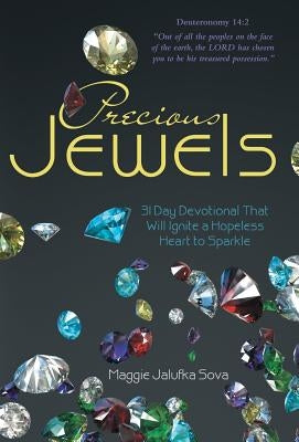 Precious Jewels: 31 Day Devotional That Will Ignite a Hopeless Heart to Sparkle by Sova, Maggie Jalufka