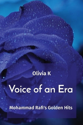 Voice of an Era: Mohammad Rafi's Golden Hits by K, Olivia