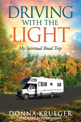 Driving With The Light: My Spiritual Road Trip by Krueger, Donna