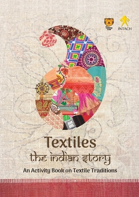 Textiles: The Indian Story an Activity Book on Textile Traditions: The Indian Story by Intach, Intach