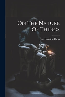 On The Nature Of Things by Carus, Titus Lucretius