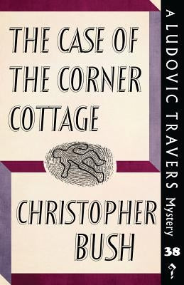The Case of the Corner Cottage: A Ludovic Travers Mystery by Bush, Christopher