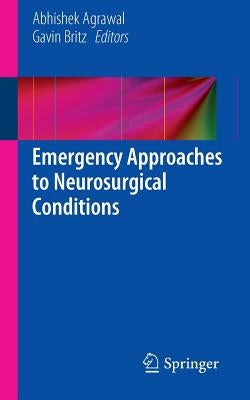 Emergency Approaches to Neurosurgical Conditions by Agrawal, Abhishek