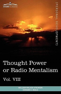 Personal Power Books (in 12 Volumes), Vol. VIII: Thought Power or Radio Mentalism by Atkinson, William Walker