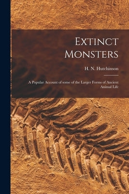 Extinct Monsters; a Popular Account of Some of the Larger Forms of Ancient Animal Life by Hutchinson, H. N. (Henry Neville) 18