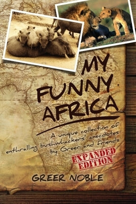 My Funny Africa: A unique collection of enthralling bushwhackers' anecdotes by Greer and friends by Ballantine, Mike