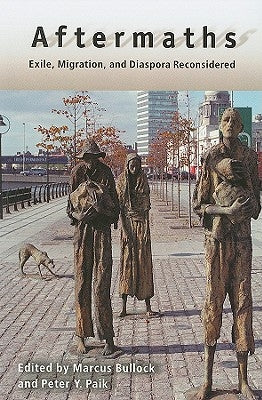 Aftermaths: Exile, Migration, and Diaspora Reconsidered by Bullock, Marcus