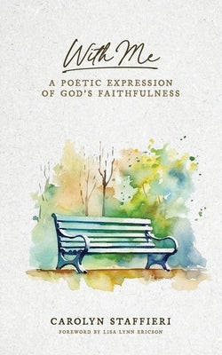 With Me: A Poetic Expression of God's Faithfulness by Staffieri, Carolyn