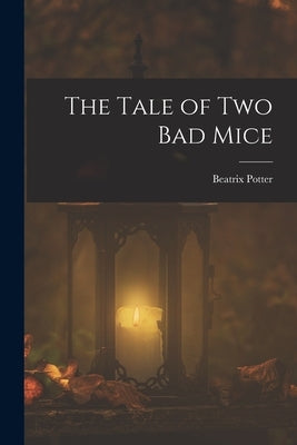 The Tale of two bad Mice by 1866-1943, Potter Beatrix
