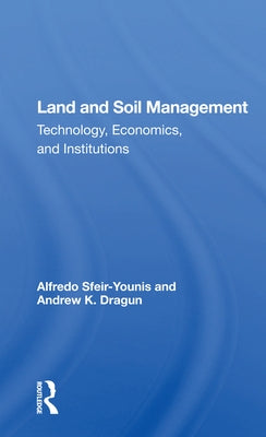 Land and Soil Management: Technology, Economics, and Institutions by Sfeir-Younis, Alfredo
