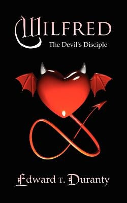 Wilfred: The Devil's Disciple by Duranty, Edward T.