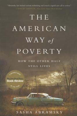The American Way of Poverty: How the Other Half Still Lives by Abramsky, Sasha