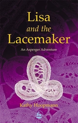 Lisa and the Lacemaker: An Asperger Adventure by Hoopmann, Kathy