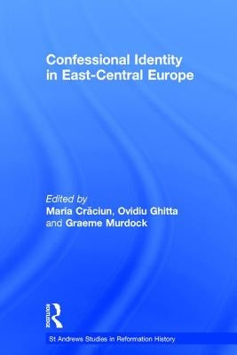 Confessional Identity in East-Central Europe by Craciun, Maria