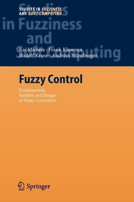 Fuzzy Control: Fundamentals, Stability and Design of Fuzzy Controllers by Michels, Kai