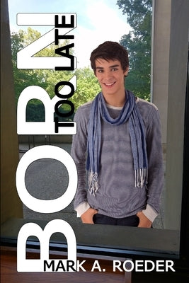 Born Too Late by Roeder, Mark a.