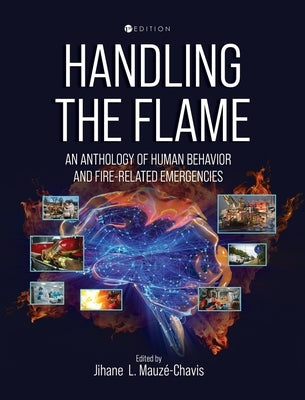 Handling the Flame: An Anthology of Human Behavior and Fire-Related Emergencies by Mauzé-Chavis, Jihane