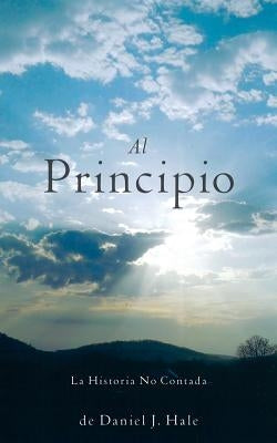 Al Principio by Hale, Daniel J.