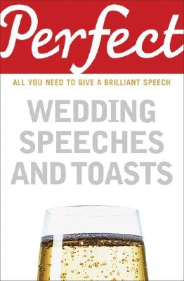 Perfect Wedding Speeches and Toasts: All You Need to Give a Brilliant Speech by Davidson, George