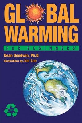 Global Warming for Beginners by Goodwin Phd, Dean